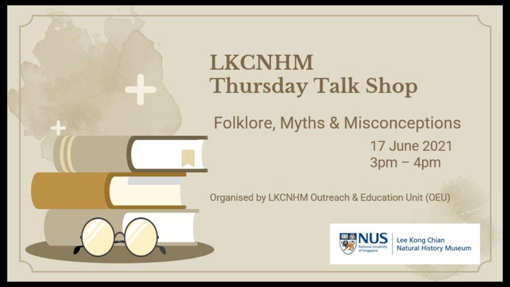 LKCNHM Thursday Talk Shop season 2 session 2: Folklore, Myths & Misconceptions. Click the link to watch this webinar.