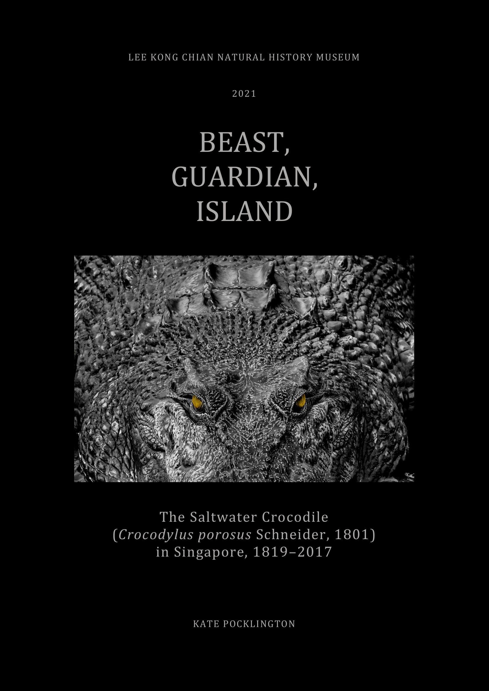 Beast, Guardian, Island: The Saltwater Crocodile (Crocodylus porosus Schneider, 1801) in Singapore, 1819–2017